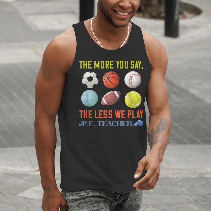 PE Teacher The More You Say Physical Education Teacher Men Tank Top, Pe Teacher Tank Tops, funny gift