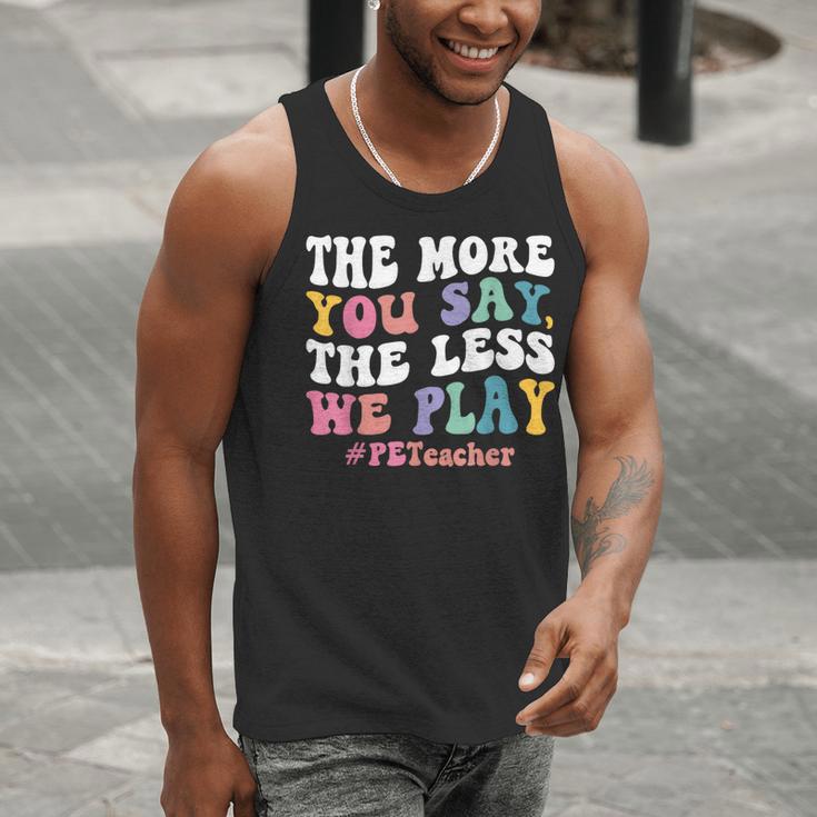 The More You Say The Less We Play PE Teacher Men Women Men Tank Top, Pe Teacher Tank Tops, funny gift