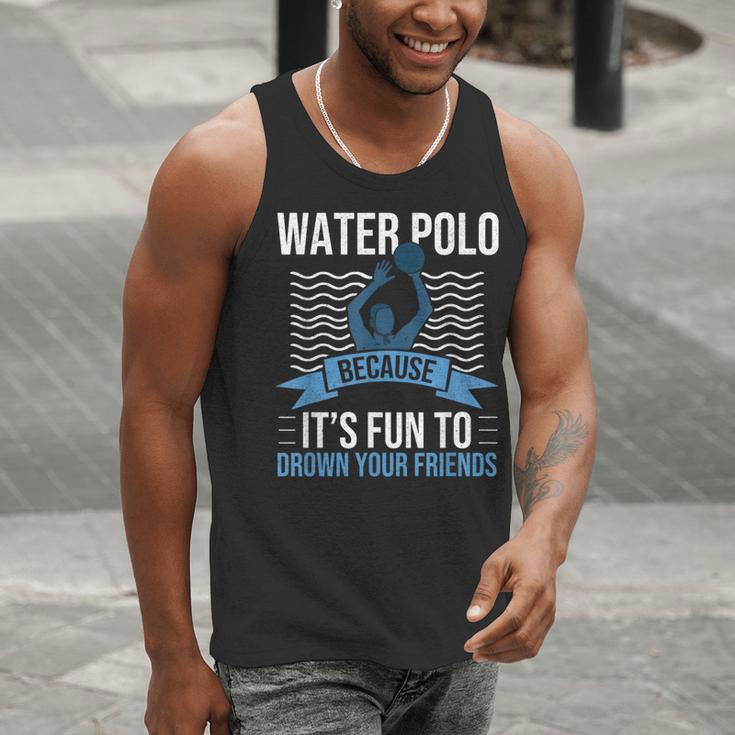 Water Polo Because It's Fun To Drown Your Friends Waterpolo Men Tank Top, funny gift
