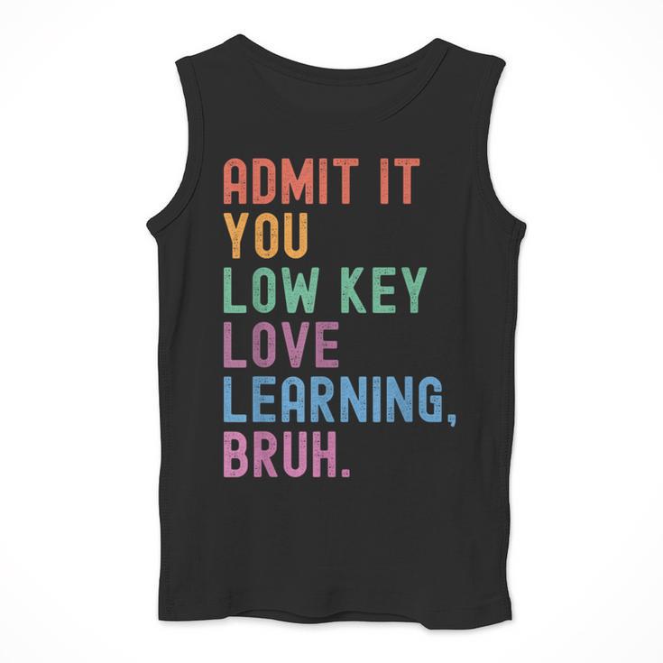 Admit It You Low Key Love Learning Bruh Teachers Women Men Tank Top, funny design Admit It You Low Key Love Learning Bruh Teachers Women Men Tank Top, funny design