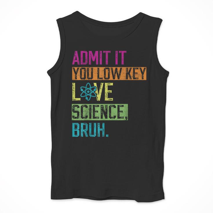 Admit It You Low Key Love Science Bruh Funny Science Teacher Men Tank Top, Science Teacher Gifts, funny design