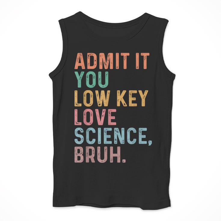 Admit It You Low Key Love Science Bruh Scientist Teacher Men Tank Top, Science Teacher Gifts, funny design