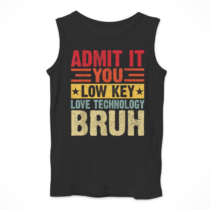 Admit It You Low Key Love Technology Bruh Teacher Kid Men Tank Top, funny design Admit It You Low Key Love Technology Bruh Teacher Kid Men Tank Top, funny design
