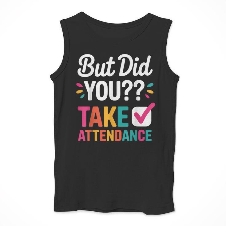 But Did You Take Attendance Teacher Back To School Men Tank Top, funny design But Did You Take Attendance Teacher Back To School Men Tank Top, funny design
