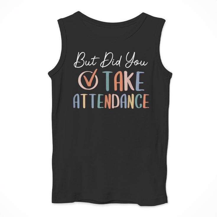 But Did You Take Attendance-Teacher School Secretary Team Men Tank Top, funny design But Did You Take Attendance-Teacher School Secretary Team Men Tank Top, funny design