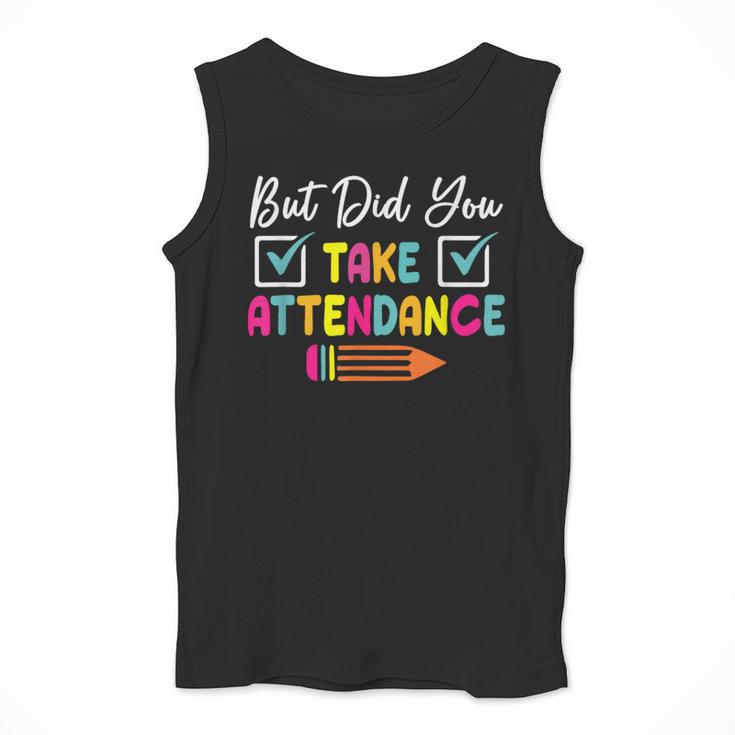 But Did You Take Attendance Teacher School Secretary Team Men Tank Top, funny design But Did You Take Attendance Teacher School Secretary Team Men Tank Top, funny design