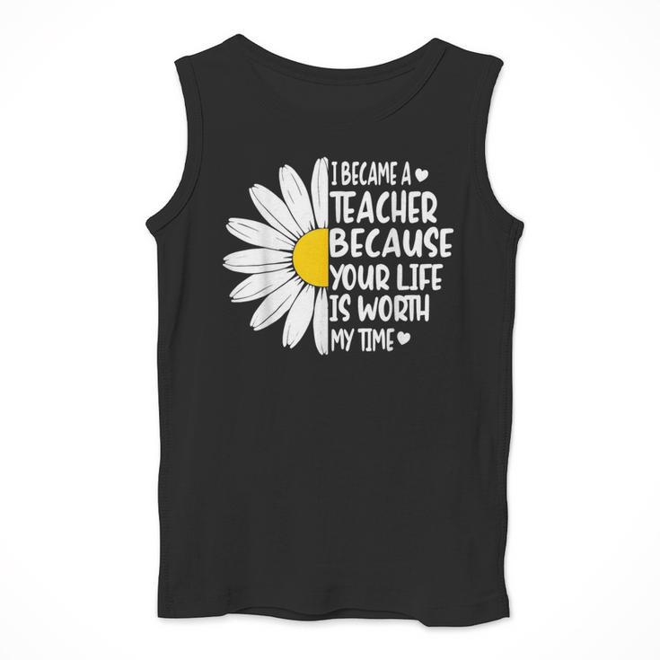 i Became a Teacher Because Your Life Is Worth My Time Men Tank Top, funny design i Became a Teacher Because Your Life Is Worth My Time Men Tank Top, funny design