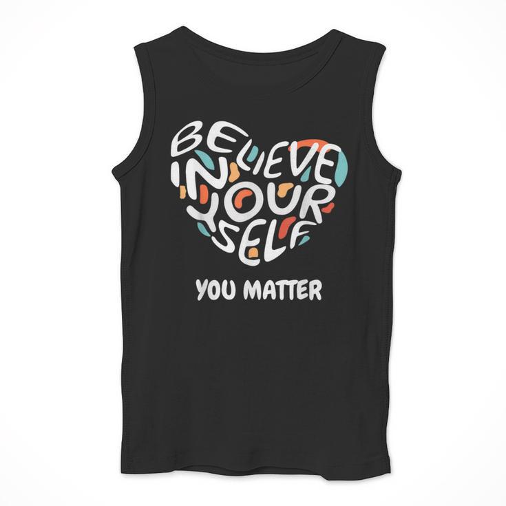 Believe In Yourself YOU MATTER Teachers Big Heart Men Tank Top, funny design Believe In Yourself YOU MATTER Teachers Big Heart Men Tank Top, funny design
