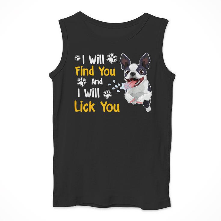 Boston Terrier Shirt I Will Find You And I Will Lick You Men Tank Top, funny design