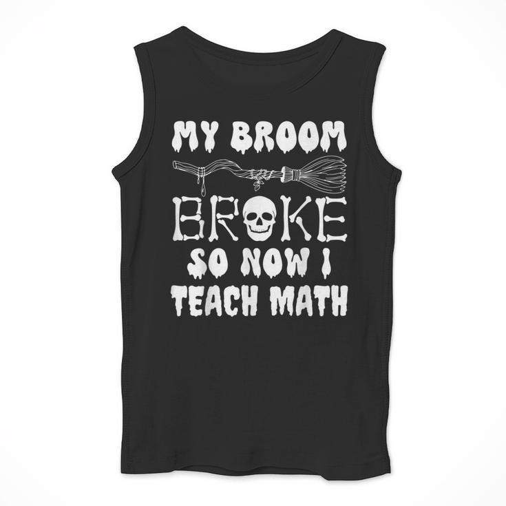 My Broom Broke So Now I Teach Math Halloween Teacher Costume For Men Women Men Tank Top, funny design My Broom Broke So Now I Teach Math Halloween Teacher Costume For Men Women Men Tank Top, funny design