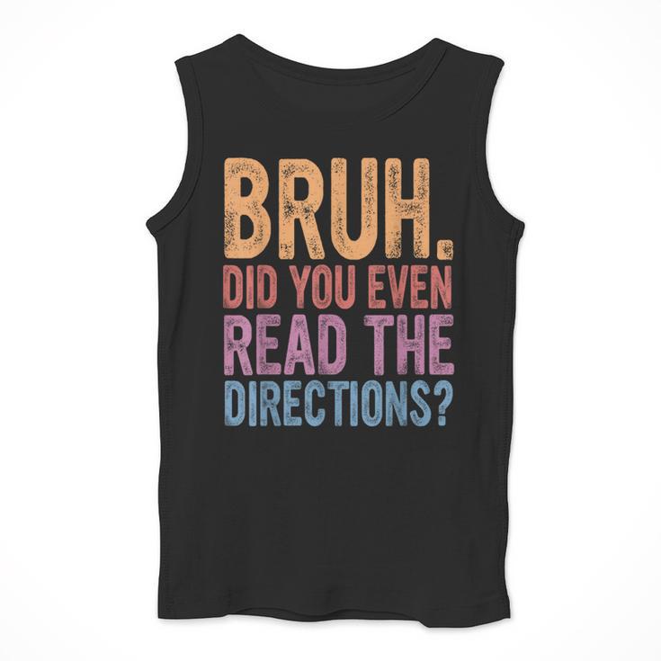 Bruh Did You Even Read The Directions Bruh Teacher For Men Women Men Tank Top, funny design Bruh Did You Even Read The Directions Bruh Teacher For Men Women Men Tank Top, funny design