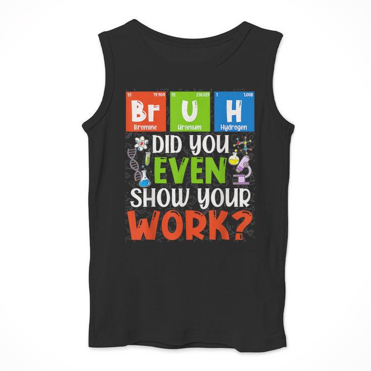 Bruh Did You Even Show Your Work For Science Teachers For Men Women Men Tank Top, Science Teacher Gifts, funny design Bruh Did You Even Show Your Work For Science Teachers For Men Women Men Tank Top, Science Teacher Gifts, funny design