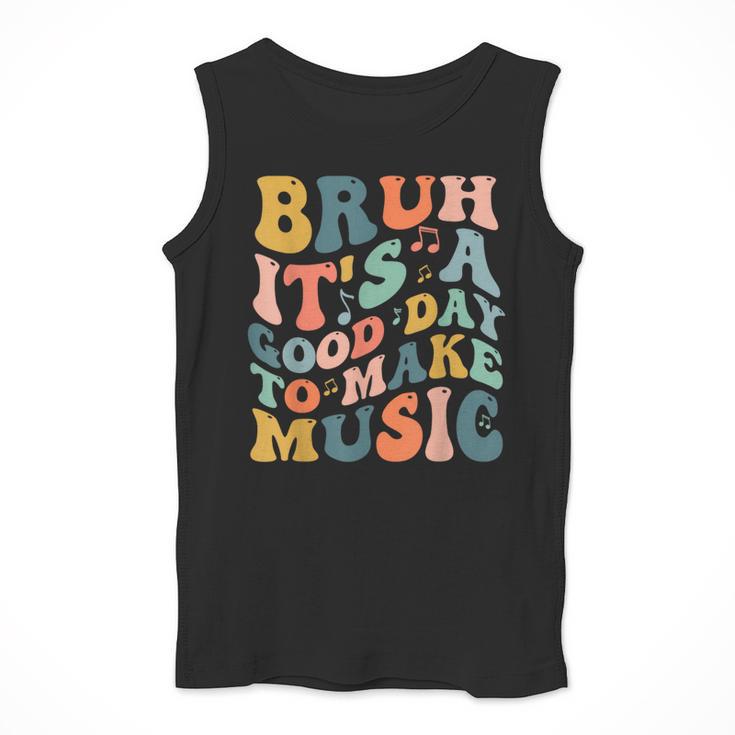 Bruh It's A Good Day To Make Music Musician Music Teacher Men Tank Top, funny design