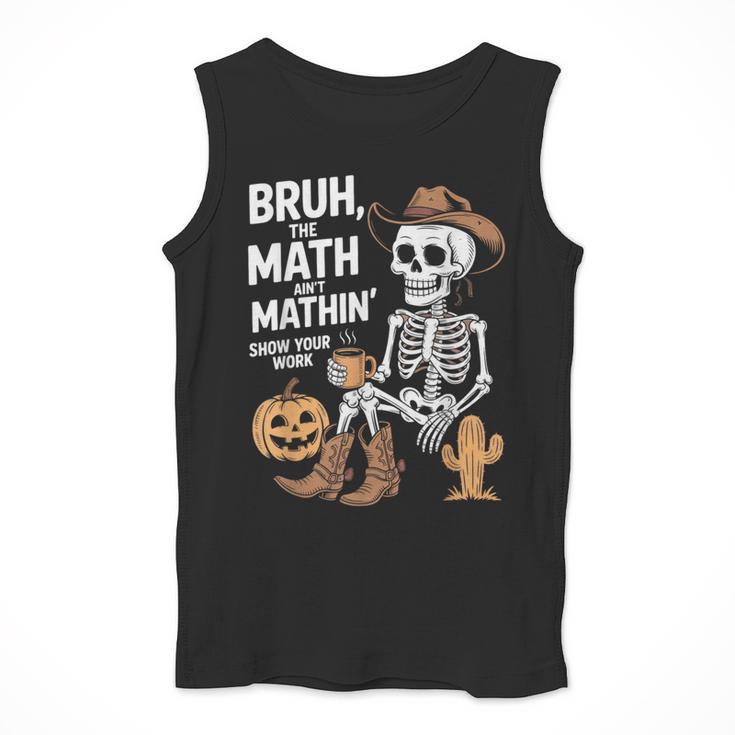 Bruh The Math Ain't Mathin' Show Your Work Halloween Teacher Men Tank Top, funny design