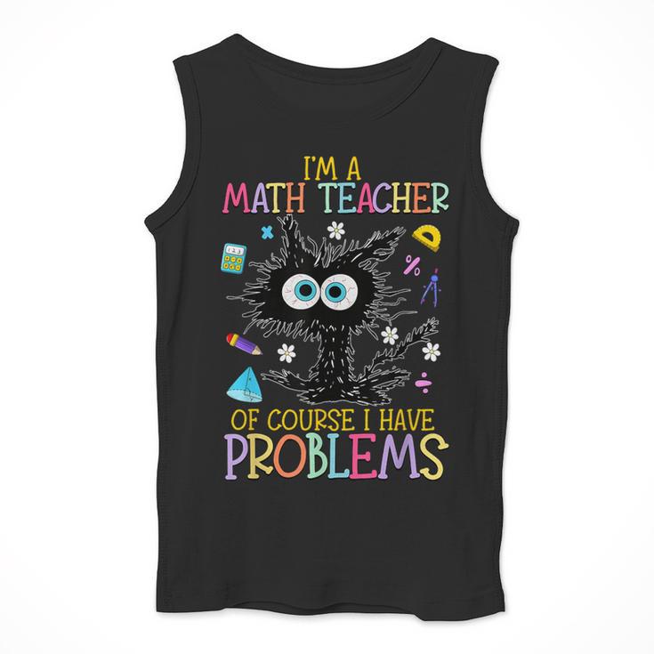 Cat Kitty I'm A Math Teacher Of Course I Have Problems Men Tank Top, funny design
