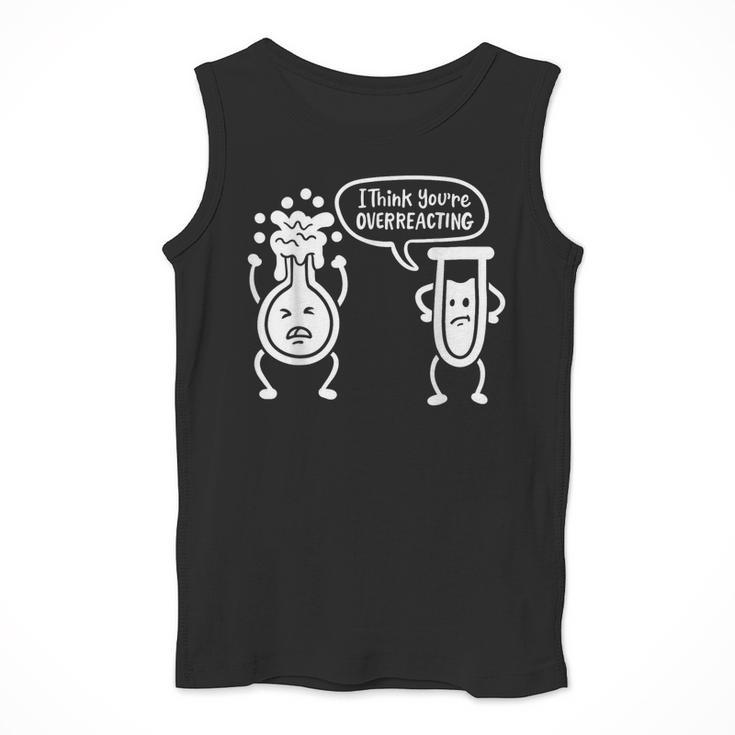 Chemistry Science Teacher I Think You'Re Overreacting Men Women Girls Kids Men Tank Top, Science Teacher Gifts, funny design