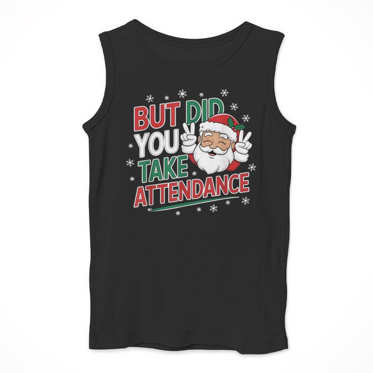 Christmas Teacher Surprise Did You Take Attendance Men Tank Top, funny design