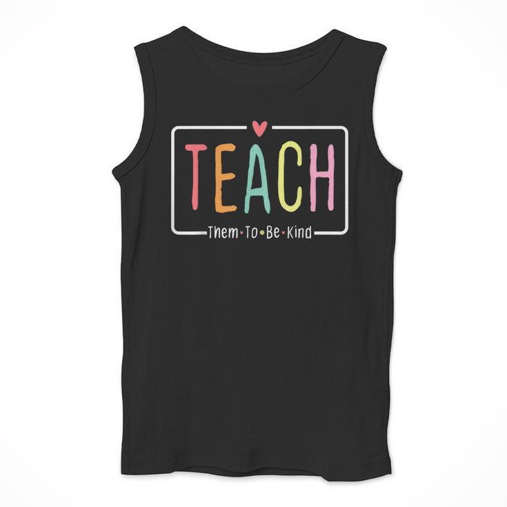 Cute Teacher Life Teach Them To Be Kind School Mom Teachers Men Tank Top, funny design