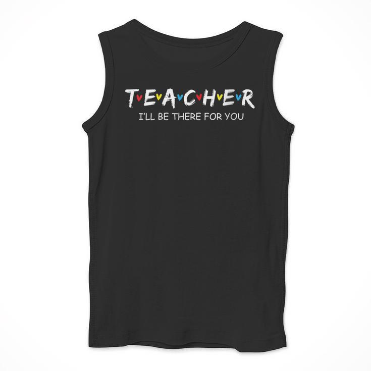 Cute Trendy Teacher Shirt I'Ll Be There For You Men Tank Top, funny design Cute Trendy Teacher Shirt I'Ll Be There For You Men Tank Top, funny design