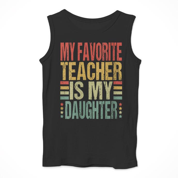 Dad My Favorite Teacher Is My Daughter Proud Daddy Men Tank Top, funny design