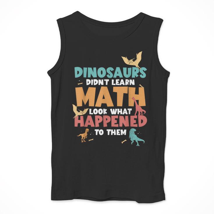 Dinosaurs Didn't Learn Math Mathematics Math Teacher Men Tank Top, funny design Dinosaurs Didn't Learn Math Mathematics Math Teacher Men Tank Top, funny design