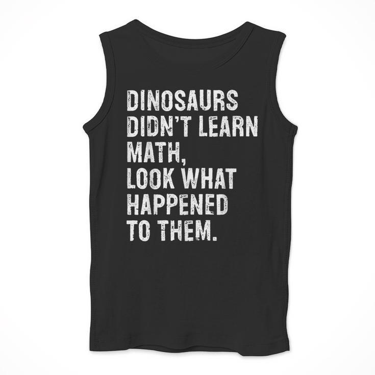 Dinosaurs Didn't Learn Math Math Teacher Men Tank Top, funny design