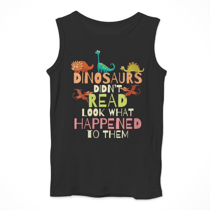 Dinosaurs Didnt Read Look What Happened To Them Teacher Men Tank Top, funny design Dinosaurs Didnt Read Look What Happened To Them Teacher Men Tank Top, funny design