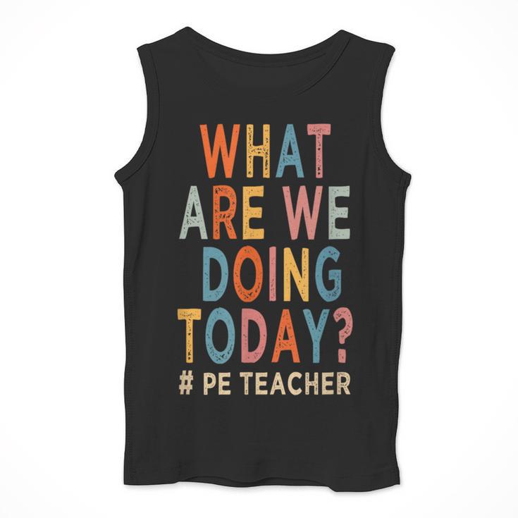 What Are We Doing Today PE Teacher Men Tank Top, Pe Teacher Gifts, funny design
