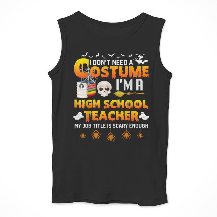 I Don't Need A Costume I'm A High School Teacher Halloween Men Tank Top, funny design I Don't Need A Costume I'm A High School Teacher Halloween Men Tank Top, funny design