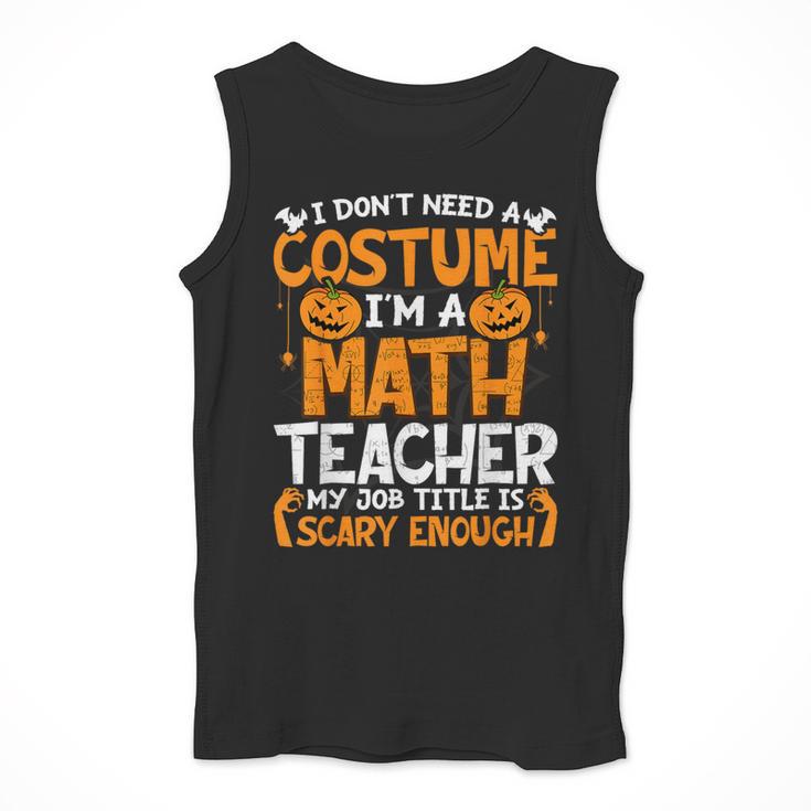 I Don't Need A Costume I'm Math Teacher Costume Halloween Men Tank Top, funny design I Don't Need A Costume I'm Math Teacher Costume Halloween Men Tank Top, funny design