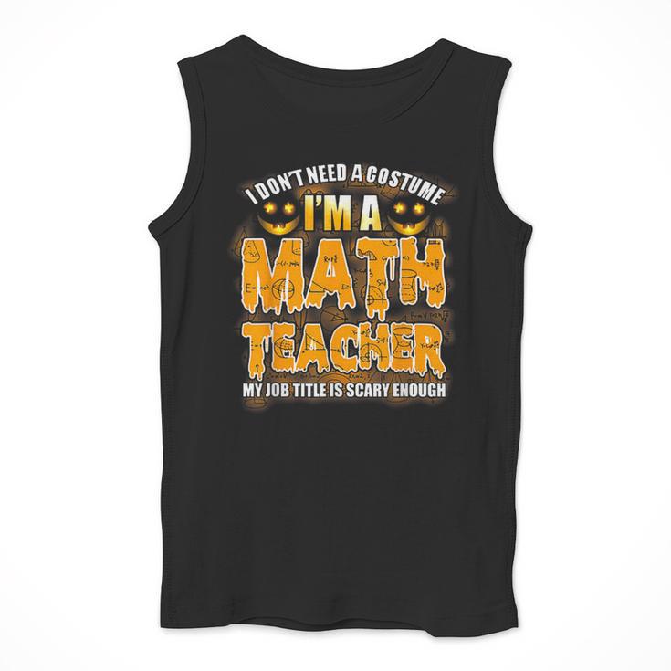 I Don't Need A Costume I'm A Math Teacher Halloween Men Tank Top, funny design I Don't Need A Costume I'm A Math Teacher Halloween Men Tank Top, funny design