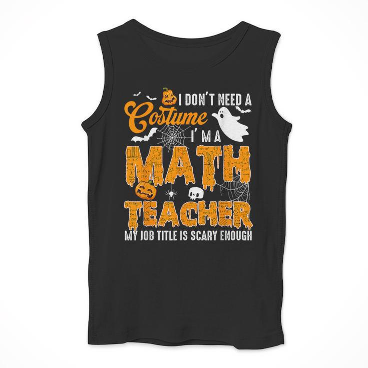 I Don't Need a Costume I'm A Math Teacher Halloween Costume Men Tank Top, funny design I Don't Need a Costume I'm A Math Teacher Halloween Costume Men Tank Top, funny design