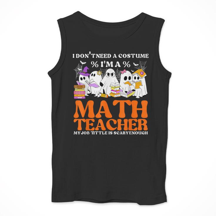 I Don't Need A Costume I'm A Math Teacher Halloween Women Men Tank Top, funny design