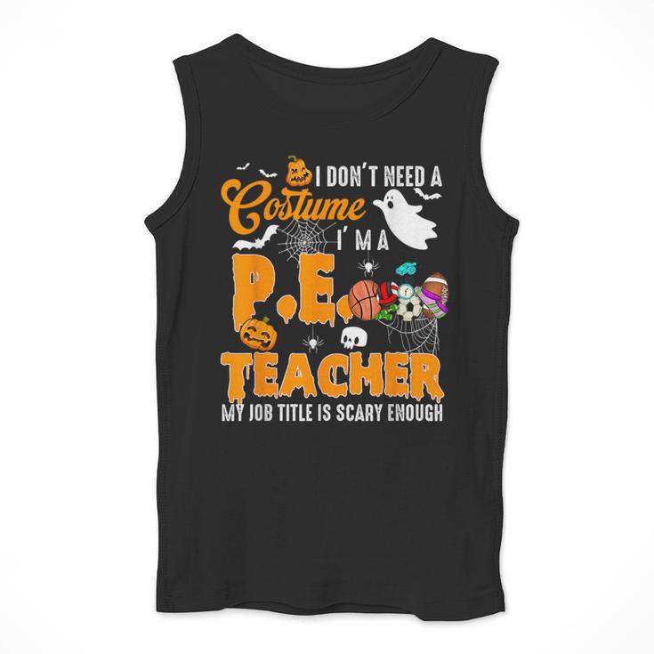 I Don't Need a Costume I'm A PE Teacher Halloween Costume Men Tank Top, Pe Teacher Gifts, funny design I Don't Need a Costume I'm A PE Teacher Halloween Costume Men Tank Top, Pe Teacher Gifts, funny design