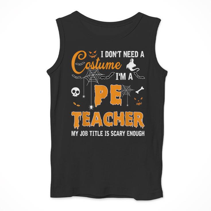 I Don't Need A Costume I'm A Pe Teacher Halloween Men Women Men Tank Top, Pe Teacher Gifts, funny design