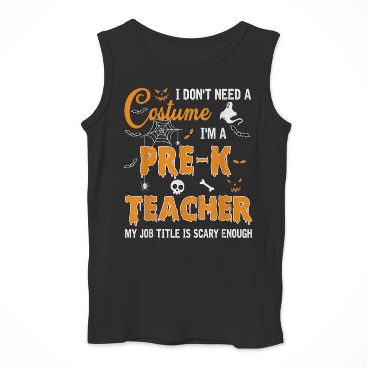 I Don't Need A Costume I'm A Pre-K Teacher Halloween Men Women Men Tank Top, funny design