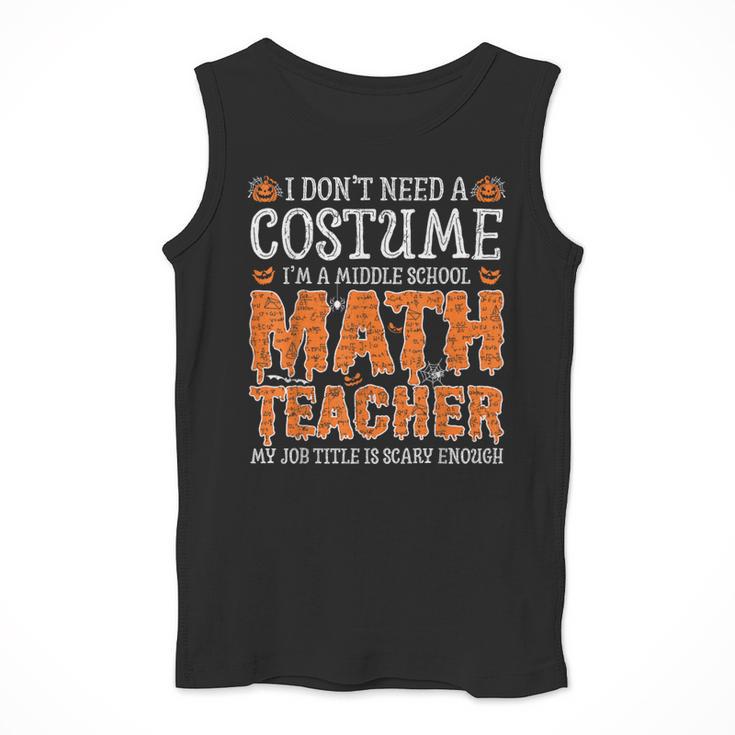 I Don’t Need a Costume Middle School Math Teacher Halloween Men Tank Top, funny design I Don’t Need a Costume Middle School Math Teacher Halloween Men Tank Top, funny design