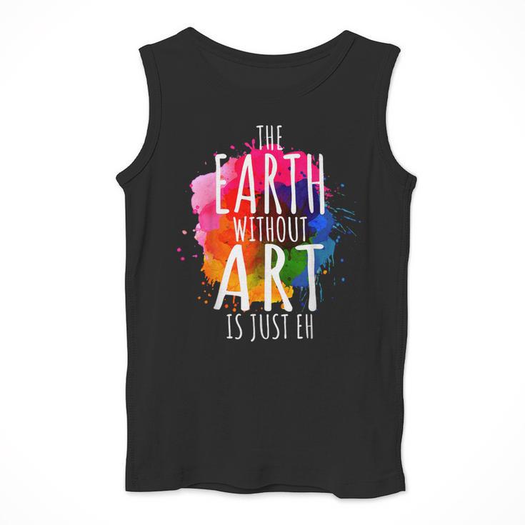 Earth Without Art Is Just Eh Painting Artist Pun Art Teacher Men Tank Top, funny design Earth Without Art Is Just Eh Painting Artist Pun Art Teacher Men Tank Top, funny design