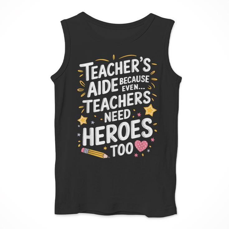 Educators Teacher's Aide Because Even Teachers Need Heroes Men Tank Top, funny design Educators Teacher's Aide Because Even Teachers Need Heroes Men Tank Top, funny design