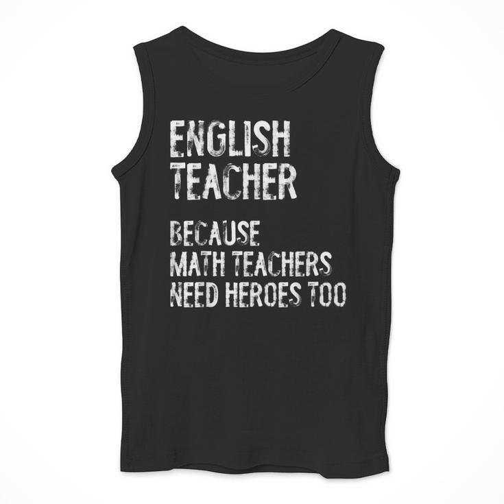 English Teacher Because Math Teachers Need Heroes Too Men Tank Top, English Teacher Gifts, funny design