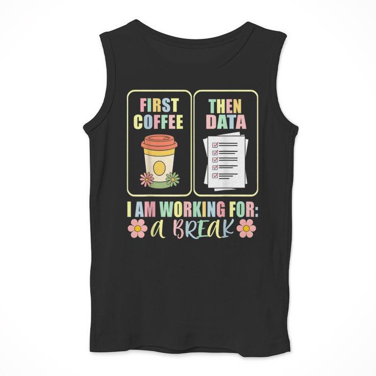 First Coffee Then Data SPED Teacher Taking a Break Men Tank Top, funny design First Coffee Then Data SPED Teacher Taking a Break Men Tank Top, funny design