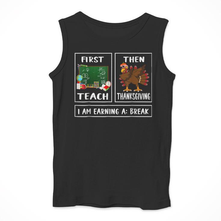 First Teach Then Thanksgiving I'm Earning A Break Teacher Men Tank Top, funny design First Teach Then Thanksgiving I'm Earning A Break Teacher Men Tank Top, funny design