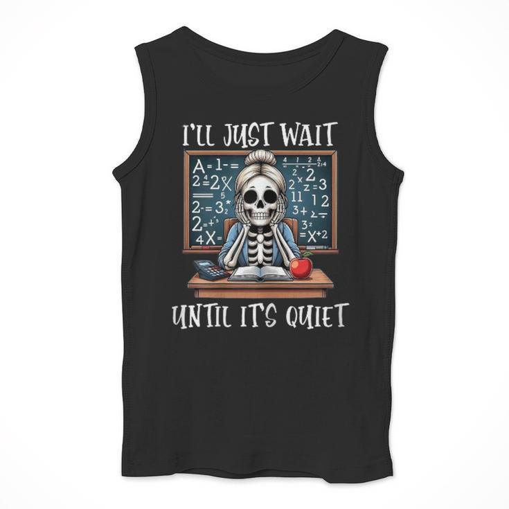 Halloween Teacher I'Ll Just Wait Until It's Quiet Women Men Tank Top, funny design Halloween Teacher I'Ll Just Wait Until It's Quiet Women Men Tank Top, funny design