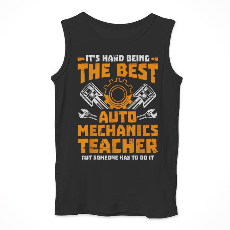 Hard Being The Best Auto Mechanics Teacher For Men Women Kids Men Tank Top, funny design Hard Being The Best Auto Mechanics Teacher For Men Women Kids Men Tank Top, funny design