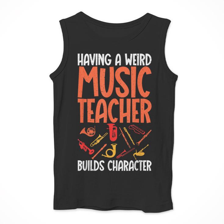 Having a Weird Music Teacher Builds Character Music Teacher Men Tank Top, funny design