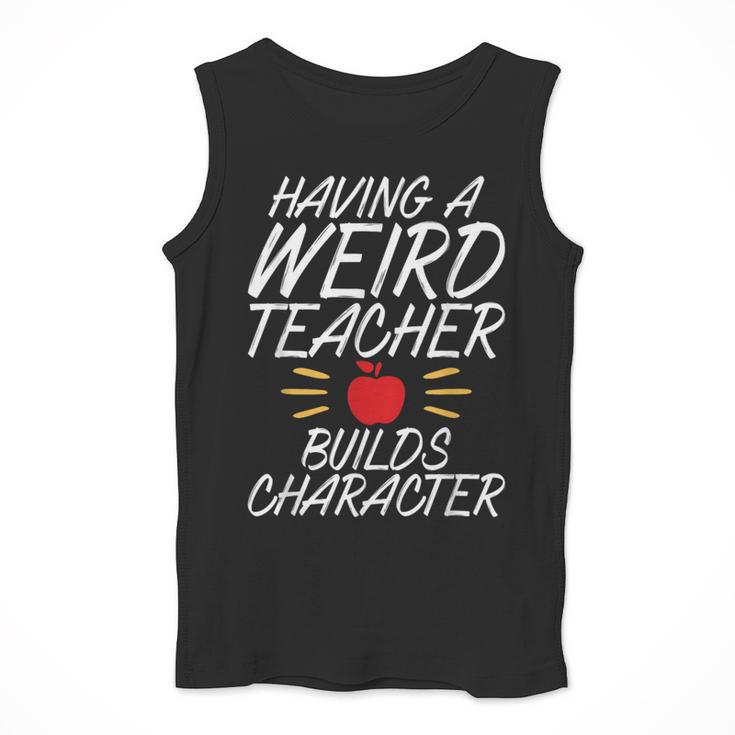 Having a Weird Teacher Builds Character School Teacher Men Tank Top, funny design Having a Weird Teacher Builds Character School Teacher Men Tank Top, funny design