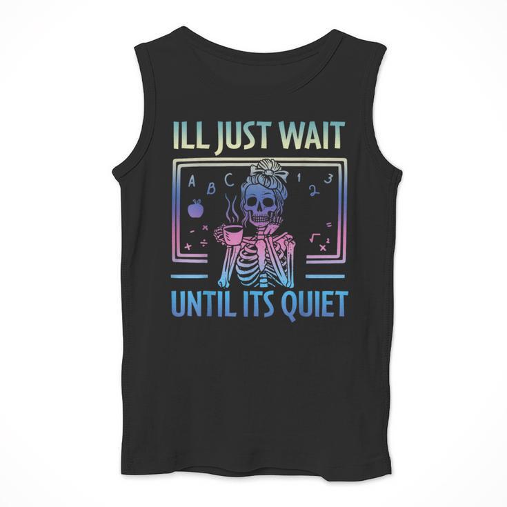 I'Ll Just Wait Until It's Quiet Skeleton Messy Bun Teacher Men Tank Top, funny design I'Ll Just Wait Until It's Quiet Skeleton Messy Bun Teacher Men Tank Top, funny design