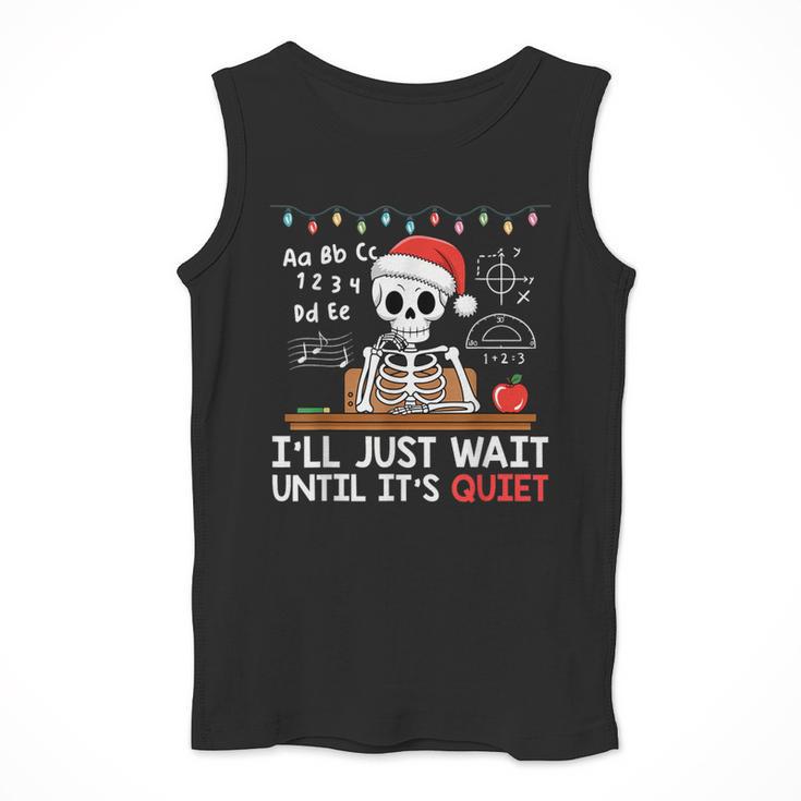 I'Ll Just Wait Until It's Quiet Skeleton Teacher Christmas Men Tank Top, funny design I'Ll Just Wait Until It's Quiet Skeleton Teacher Christmas Men Tank Top, funny design