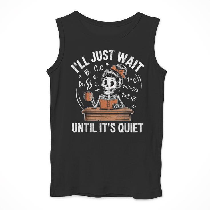 I’Ll Just Wait Until It’s Quiet Skeleton Teacher Men Tank Top, funny design I’Ll Just Wait Until It’s Quiet Skeleton Teacher Men Tank Top, funny design