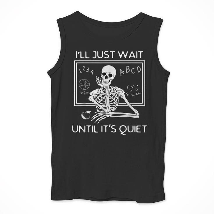 I'Ll Just Wait Until It's Quiet Teacher Meme Skeleton For Men Women Men Tank Top, funny design I'Ll Just Wait Until It's Quiet Teacher Meme Skeleton For Men Women Men Tank Top, funny design